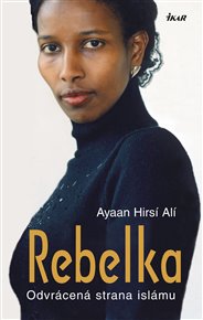 Rebelka: Odvrácená strana Islámu - Ayaan Hirsi Ali