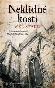 Neklidné kosti: Své vzpomínky sepsal Hugh de Singleton, lékař - Mel Starr