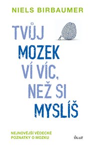 Tvůj mozek ví víc, než si myslíš: Nejnovější vědecké poznatky o mozku - Niels Birbaumer