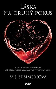 Láska na druhý pokus: Když je pokušení silnější než předsevzetí neopakovat stejnou chybu.. - M. J. Summersová