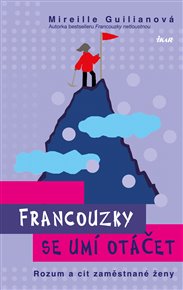 Francouzky se umí otáčet: Rozum a cit zaměstnané ženy - Mireille Guilianová