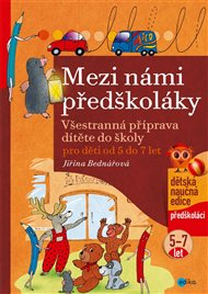 Mezi námi předškoláky pro děti od 5 do 7 let: Všestranná příprava dítěte do školy, pro děti od 5 do 7 let ( 3.díl) - Jiřina Bednářová