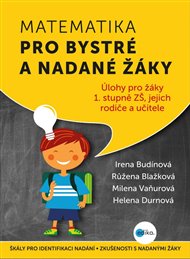 Matematika pro bystré a nadané žáky: Úlohy z matematiky pro bystré a nadané děti prvního stupně ZŠ, jejich učitele a rodiče - Růžena Blažková, Irena Budínová, Helena Durnová, Milena Vaňurová