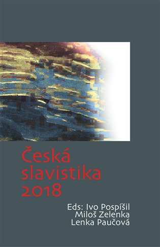 Česká slavistika 2018 - Lenka Paučová (ed.), Ivo Pospíšil (ed.), Miloš Zelenka (ed.)