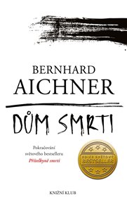 Dům smrti - Bernhard Aichner