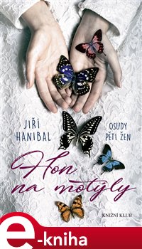 Levně Hon na motýly. Osudy pěti žen - Jiří Hanibal