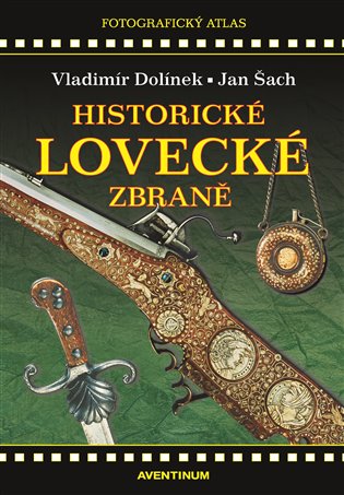 Historické lovecké zbraně - Vladimír Dolínek, Josef Šach