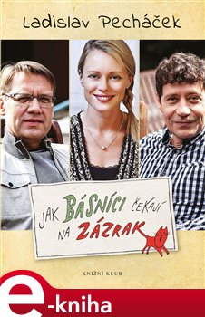 Jak básníci čekají na zázrak - Ladislav Pecháček