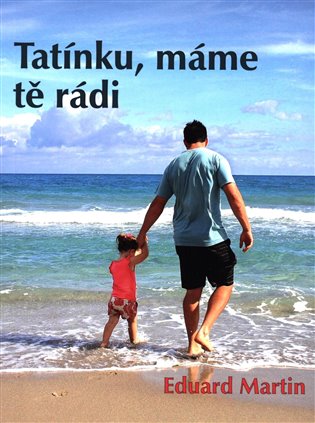 Tatínku, máme tě rádi - Eduard Martin