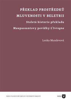 Překlad prostředků mluvenosti v beletrii - Stoletá historie překladu Maupassantovy povídky L'Ivrogne koupíte na Kosmas.cz