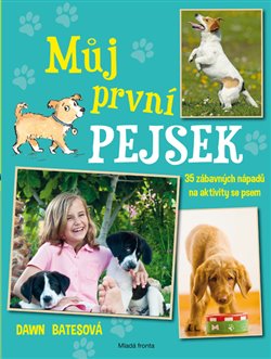 Levně Můj první pejsek. 35 skvělých nápadů na aktivity se psem - Dawn Batesová