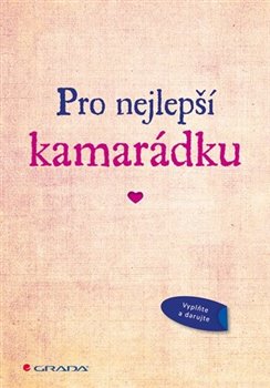 Levně Pro nejlepší kamarádku. Originální vyznání, které můžete vyplnit a darovat