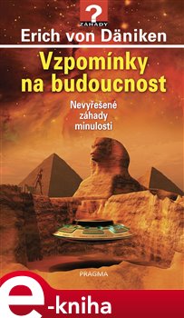 Levně Vzpomínky na budoucnost - Nevyřešené záhady minulosti - Erich von Däniken