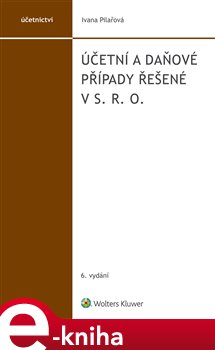 Levně Účetní a daňové případy řešené v s. r. o.. 6. vydání - Ivana Pilařová e-kniha