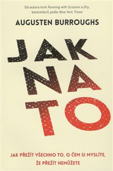 Levně Jak na to. Jak přežít všechno to, o čem si myslíte, že přežít nemůžete - Augusten Burroughs