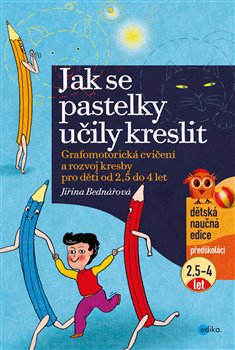 Levně Jak se pastelky učily kreslit. Grafomotorická cvičení a rozvoj kresby pro děti od 2,5 do 4 let - Jiřina Bednářová
