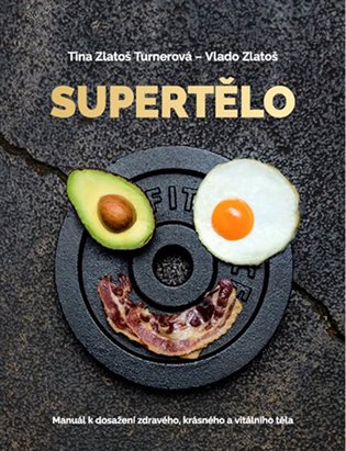 Supertělo - Manuál k dosažení zdravého, krásného a vitálního těla - Vlado Zlatoš, Tina Zlatoš Turnerová