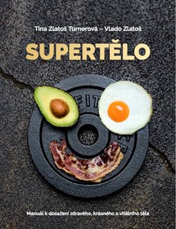Levně Supertělo - Manuál k dosažení zdravého, krásného a vitálního těla - Vlado Zlatoš, Tina Zlatoš Turnerová