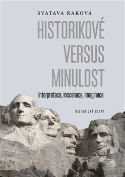Historikové versus minulost - Interpretace, inscenace, imaginace koupíte na Kosmas.cz