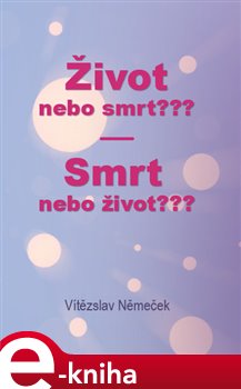 Levně Život nebo smrt??? Smrt nebo život??? - Vítězslav Němeček