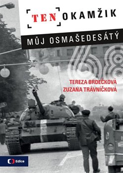 Levně Ten okamžik - Můj osmašedesátý - Zuzana Trávničková, Tereza Brdečková