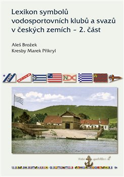 Lexikon symbolů vodosportovních klubů a svazů v českých zemích – 2. část koupíte na Kosmas.cz