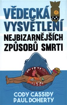 Levně Vědecká vysvětlení nejbizarnějších způsobů smrti - Paul Doherty, Cody Cassidy