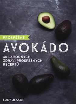 Levně Prospěšné Avokádo - 40 lahodných, zdraví prospěšných receptů - Lucy Jessop