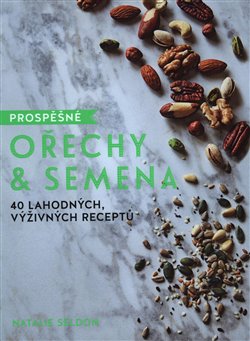 Levně Prospěšné Ořechy a semena - 40 lahodných, výživných receptů - Natalie Seldon