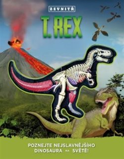 Levně T-REX zevnitř. Poznejte nejslavnějšího dinosaura na světě!
