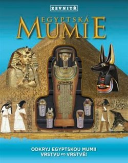 Levně Mumie zevnitř. Odkryjte egyptskou mumii vrstvu po vrstvě!