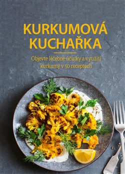 Levně Kurkumová kuchařka. Objevte léčebné účinky a využití kurkumy v 50 receptech - kolektiv