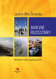 Barevné rozcestníky: Netradiční toulky současnou Asií - Jaromír Míra Červenka
