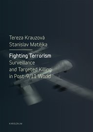 Fighting Terrorism: Surveillance and Targeted Killing in Post-9/11 World - Tereza Krauzová, Stanislav Matějka