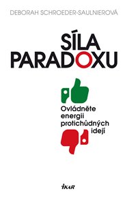 Síla paradoxu: Ovládněte energii protichůdných idejí - Deborah Schroeder-Saulinierová