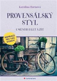 Provensálský styl: Umění bydlet a žít - Karolína Hornová