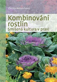 Kombinování rostlin - Smíšená kultura v praxi - Christina Weinrichová