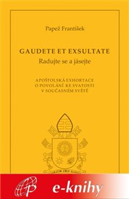 Gaudete et exsultate (Radujte se a jásejte): Apoštolská exhortace o povolání ke svatosti v současném světě -  Papež František