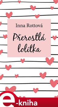 Levně Přerostlá lolitka - Inna Rottová e-kniha
