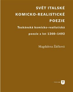 Levně Svět italské komicko - realistické poezie. Toskánská komicko-realistická poezie z let 1260-1492 - Magdaléna Žáčková