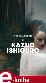 Levně Neopouštěj mě - Kazuo Ishiguro e-kniha