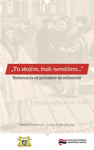 Tu stojím, inak nemôžem… - Markéta Doležalová, Lenka Pavlíková, Lucia Szőczová, kol.
