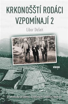 Levně Krkonošští rodáci vzpomínají 2. Dramatické příběhy z válečných i poválečných let - Libor Dušek