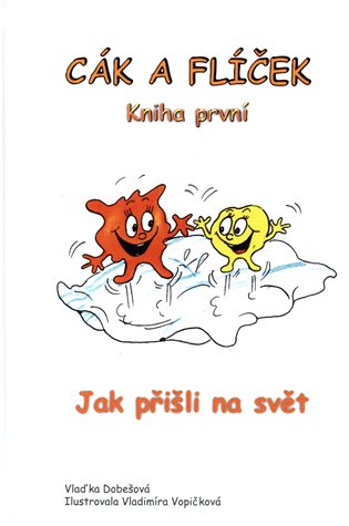 Cák a Flíček - Jak přišli na svět - Vlaďka Dobešová