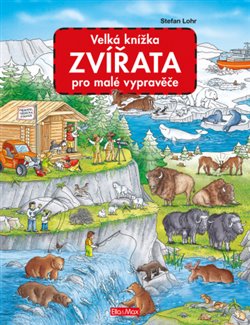 Levně Velká knížka - ZVÍŘATA pro malé vypravěče - Stefan Lohr