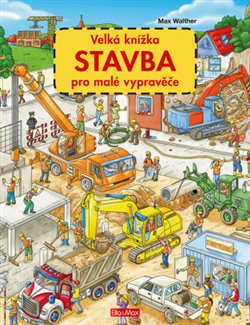 Levně Velká knížka - STAVBA pro malé vypravěče - Max Walther