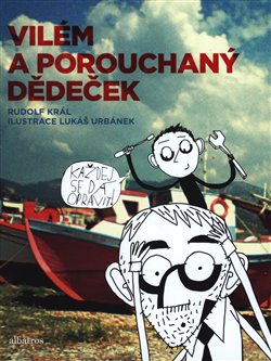Levně Vilém a porouchaný dědeček. Bláznivé pátrání po ztraceném dědově rozumu - Rudolf Král