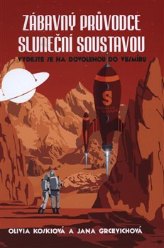 Zábavný průvodce sluneční soustavou. Vydejte se na dovolenou do vesmíru - Olivia Koski, Jana Grcevichová