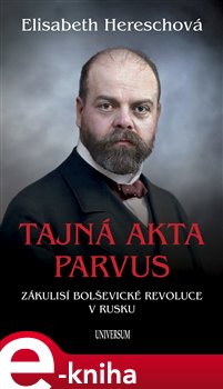 Levně Tajná akta Parvus. Zákulisí bolševické revoluce v Rusku - Elisabeth Hereschová