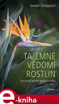 Levně Tajemné vědomí rostlin. Fascinující pohled do jejich světa - Joseph Scheppach